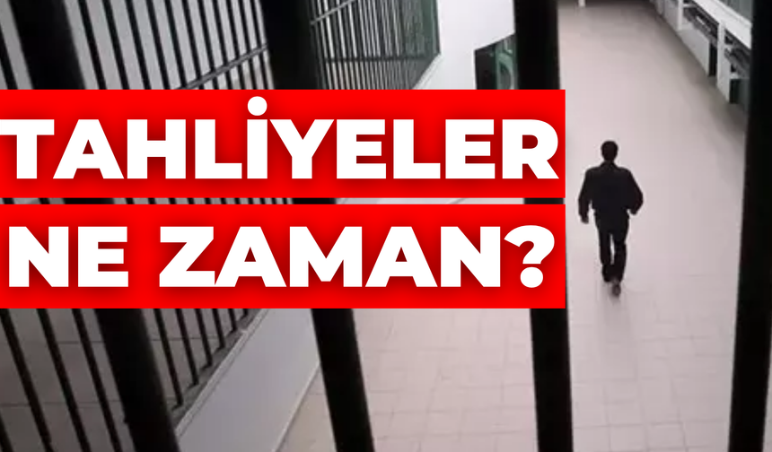 Binlerce Mahkum Ne Zaman Tahliye Edilecek? İşte o Tarih
