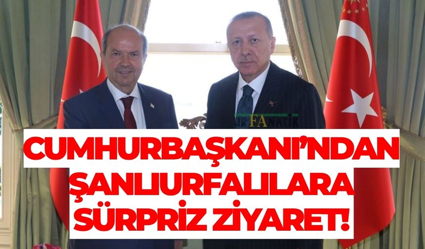 Cumhurbaşkanı’ndan Şanlıurfalılara Sürpriz Ziyaret!