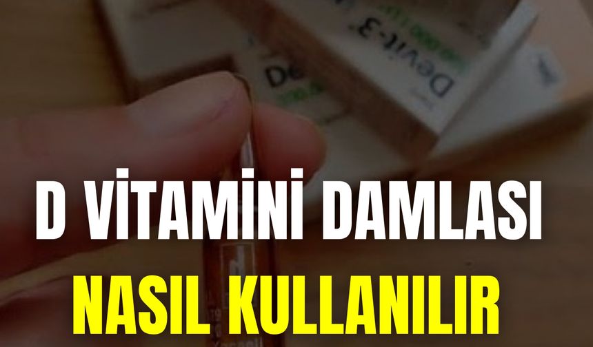 D Vitamini Damlası Nasıl Kullanılır