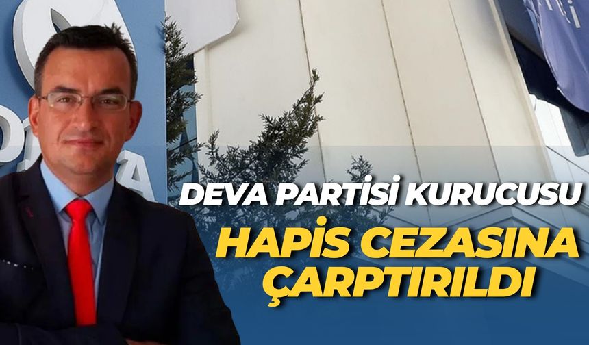 DEVA Partisi Kurucusu Metin Gürcan Hapis Cezasına Çarptırıldı