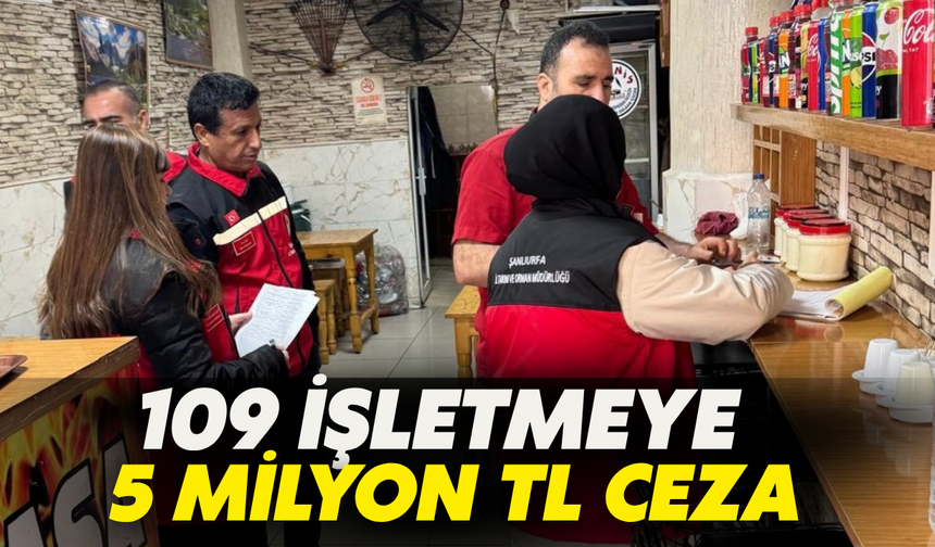 Şanlıurfa’da 109 İşletmeye 5 Milyon TL Ceza