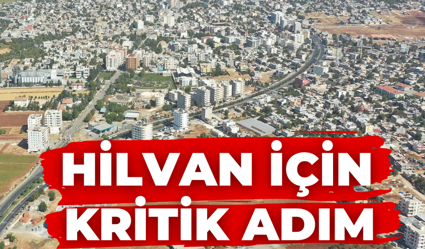 Şanlıurfa Hilvan’da Kritik Adım Atılıyor