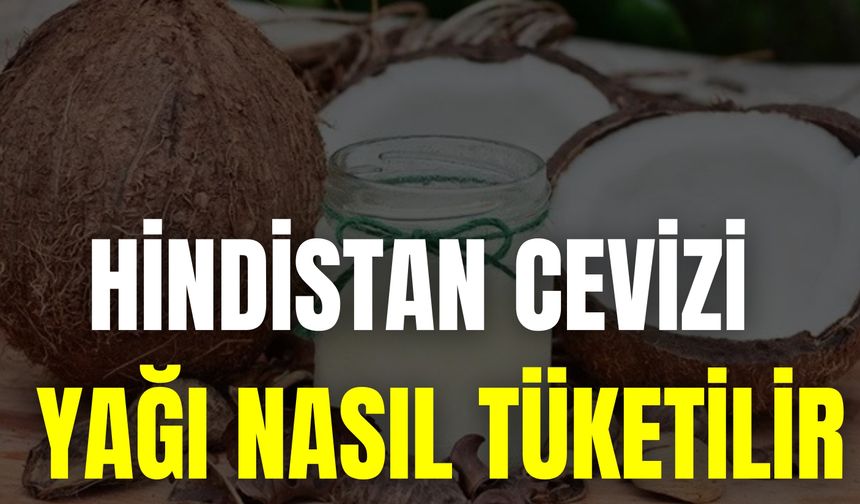 Hindistan Cevizi Yağı Nasıl Tüketilir