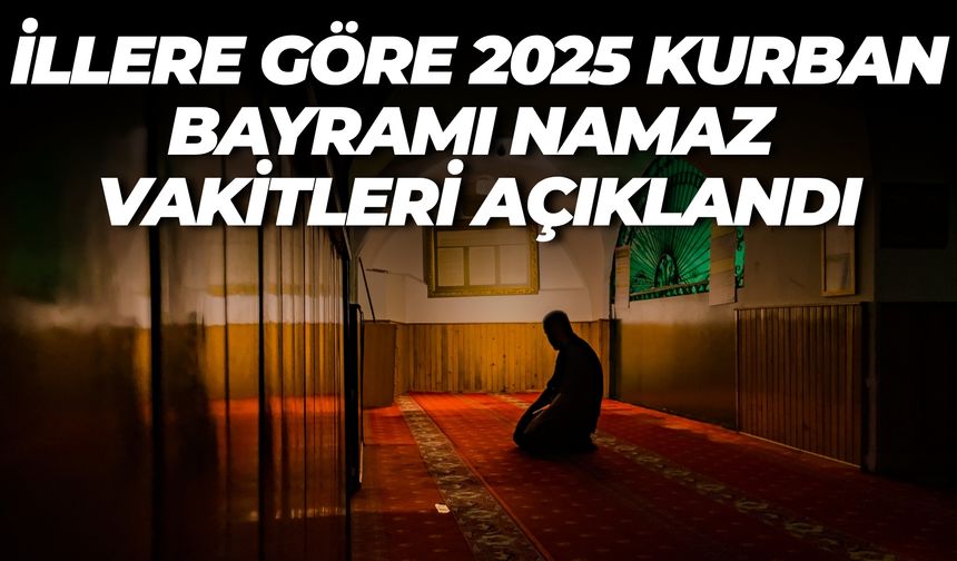 İllere Göre Kurban Bayramı Namaz Vakitleri (2025)