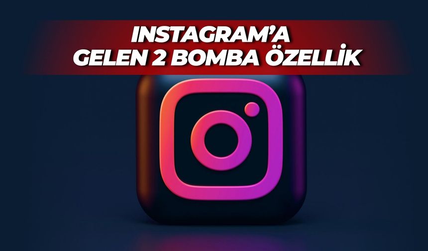 Instagram’a Sessiz Sedasız Gelen 2 Bomba Özellik