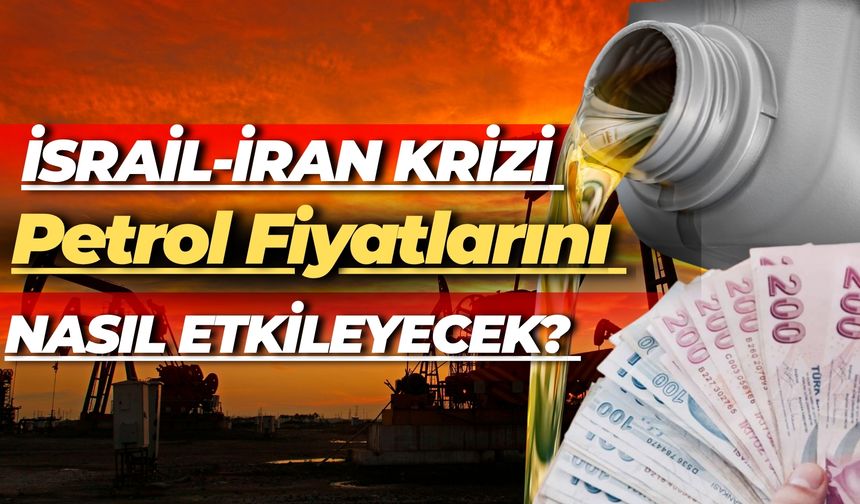 İsrail-İran Krizi Petrol Fiyatlarını Etkiledi: Türkiye’de Son Durum Ne Olacak?