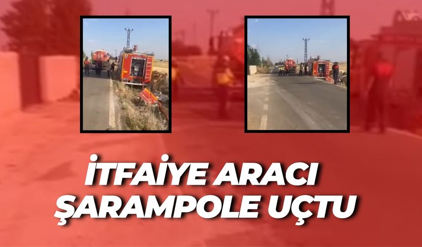 Şanlıurfa Viranşehir’de Yangın Dönüşü İtfaiye Aracı Kaza Yaptı