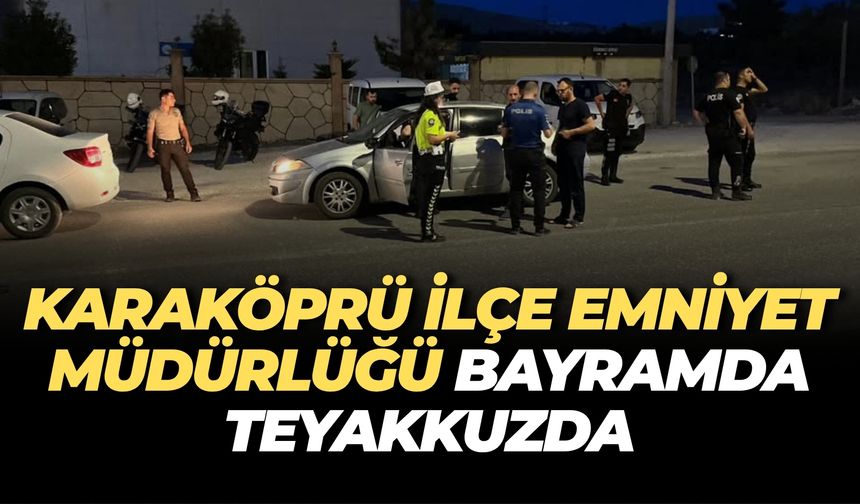 Karaköprü İlçe Emniyet Müdürlüğü Vatandaşın Huzuru İçin Teyakkuzda