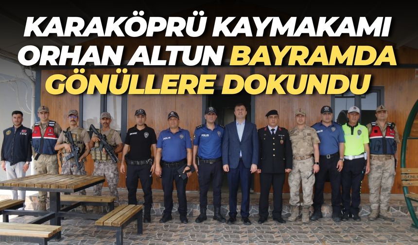 Karaköprü Kaymakamı Orhan Altun, Bayramda Polis ve Askeri Yalnız Bırakmadı