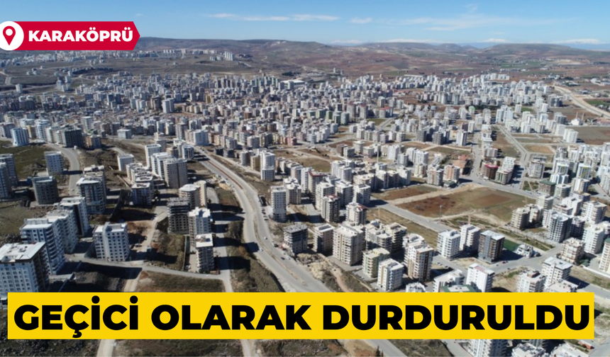 Karaköprü'de Birçok Kişiyi İlgilendiriyor: Geçici Olarak Durduruldu