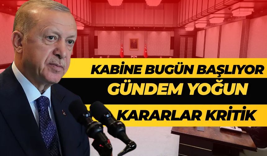 Kritik Kabine Günü: Erdoğan Başkanlığında 6 Başlık Masada