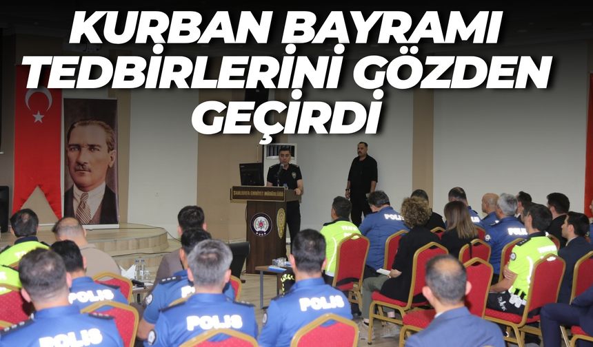 Şanlıurfa Emniyeti Kurban Bayramı Tedbirlerini Gözden Geçirdi