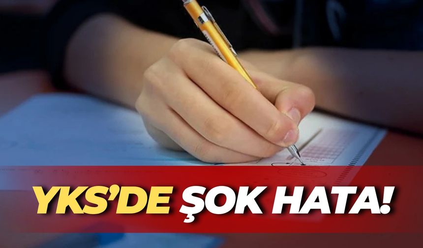YKS’de Şok Hata! Onlarca Öğrencinin Hayali Sınırda Kaldı