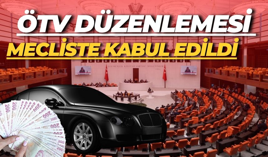 ÖTV Düzenlemesi Mecliste Kabul Edildi: Gözler Araç Piyasasında
