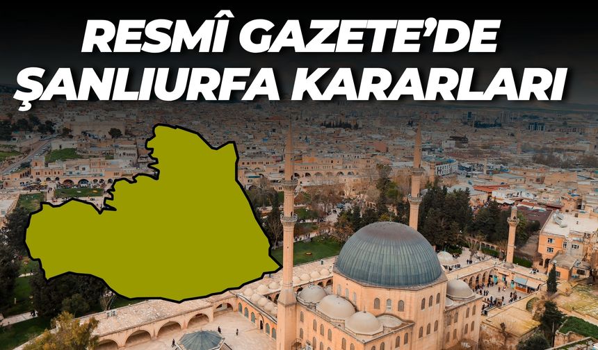 Şanlıurfa'nın Suruç ve Harran İlçeleri İçin Kritik Sit Kararları Resmî Gazete’de!