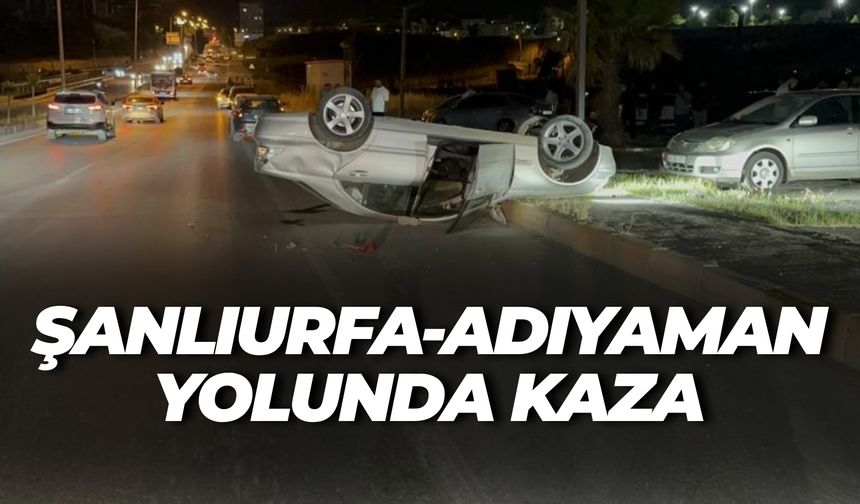 Şanlıurfa-Adıyaman Yolunda Kaza: Otomobil Takla Attı, 2 Yaralı