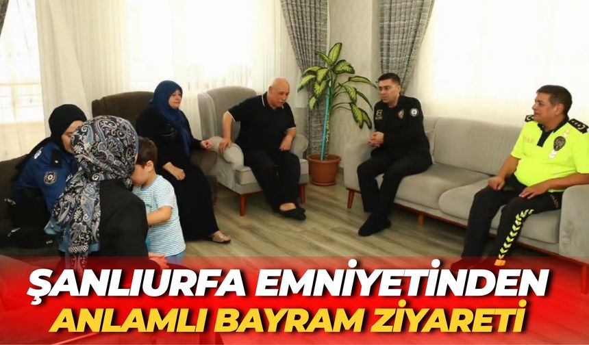 Şanlıurfa Emniyetinden Anlamlı Bayram Ziyareti
