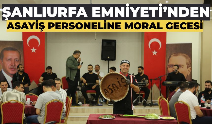 Şanlıurfa Emniyeti’nden Asayiş Personeline Moral Gecesi