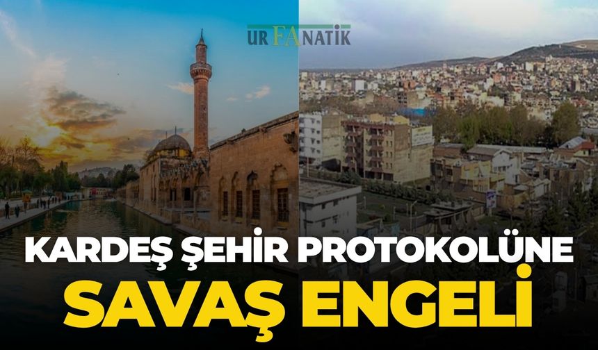 Şanlıurfa'nın Kardeş Şehir Protokolüne Savaş Engeli