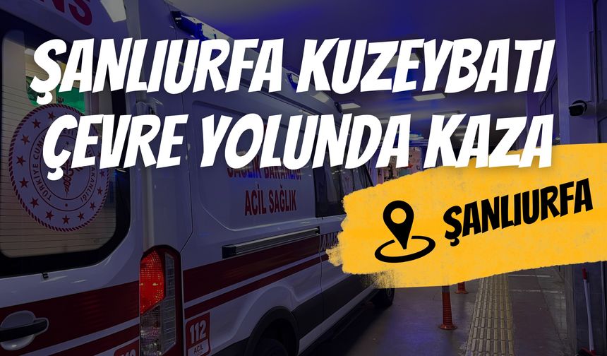 Şanlıurfa Kuzeybatı Çevre Yolunda Maddi Hasarlı Kaza