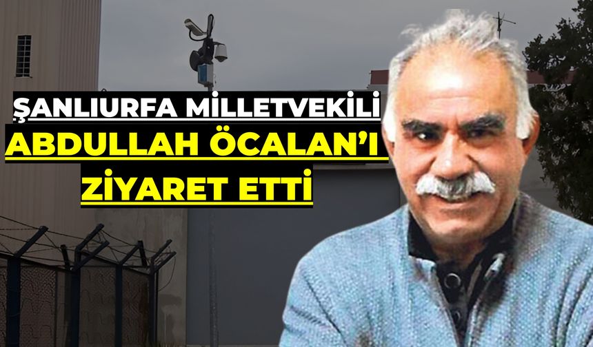Şanlıurfa Milletvekilinden Abdullah Öcalan’a Bayram Ziyareti
