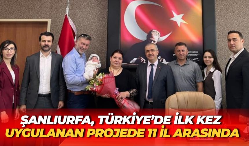 Şanlıurfa, Türkiye’de İlk Kez Uygulanan Projede 11 İl Arasında