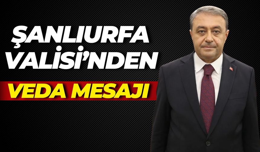 Şanlıurfa Valisi'nden Vali Yardımcısı Alper Taş’a Veda Mesajı