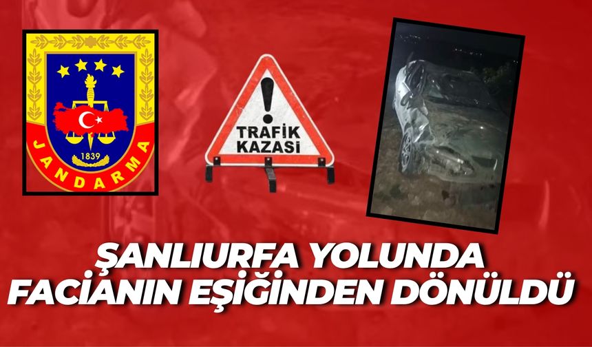 Şanlıurfa’da Can Pazarı: Takla Atan Araçtan Sağ Çıktı