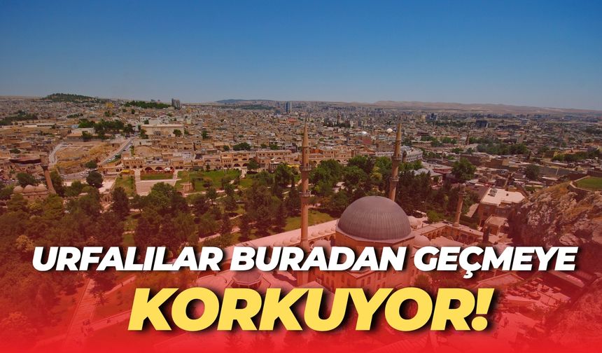 Urfalılar Buradan Geçmeye Korkuyor! Valilik Uyardı