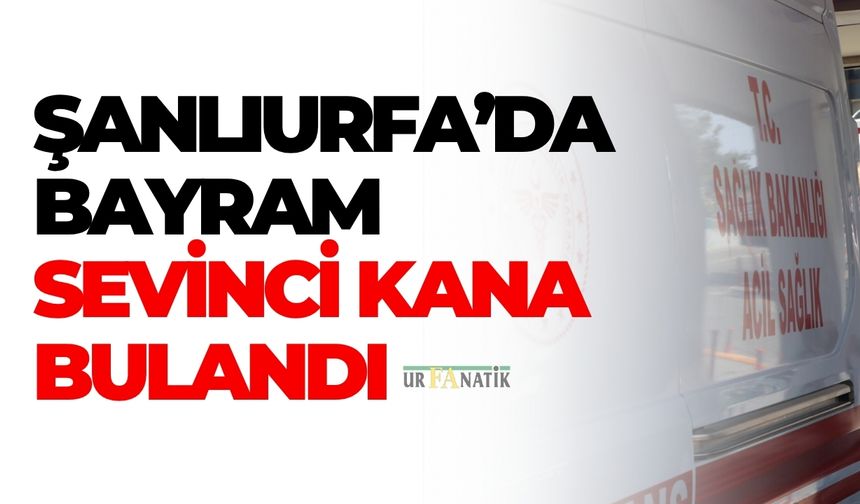 Şanlıurfa’da Bayram Sevinci Kana Bulandı: Çok Sayıda Yaralı Var