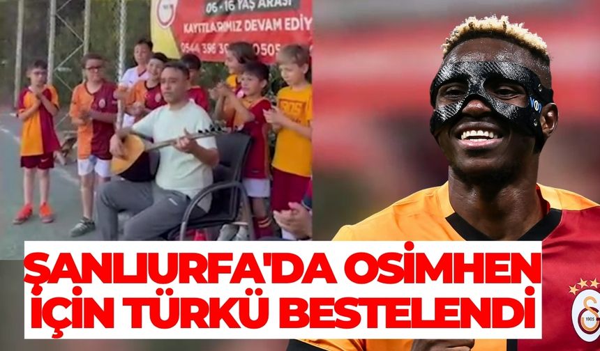 Şanlıurfa'da Osimhen İçin Türkü Bestelendi