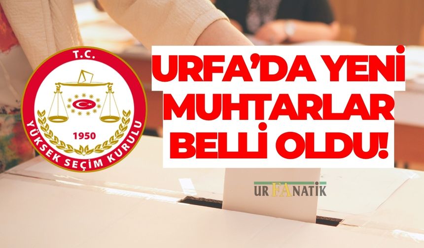 Şanlıurfa’da Yeni Muhtarlar Belli Oldu!