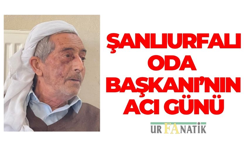 Şanlıurfalı Oda Başkanı’nın Acı Günü