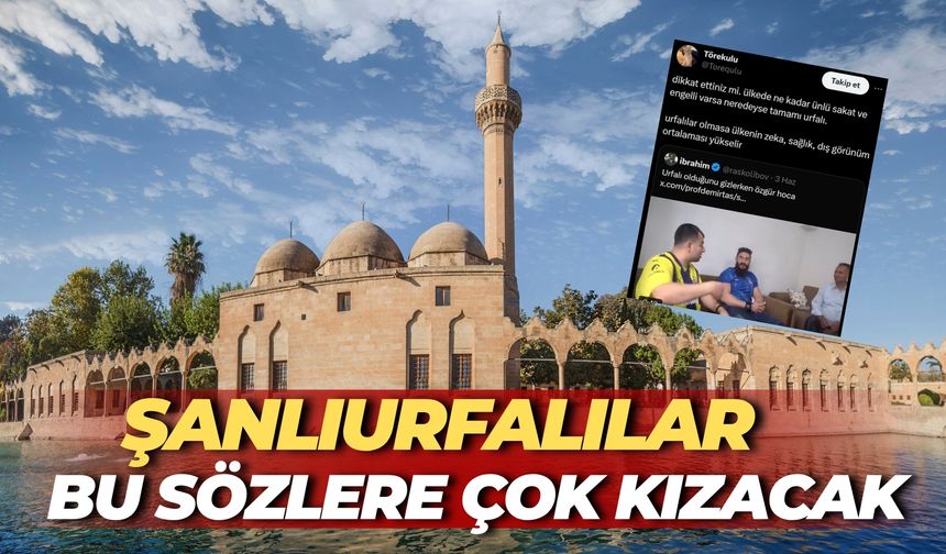 Şanlıurfalılar Bu Sözlere Çok Kızacak: Kim Bu Sözleri Söyleyen?