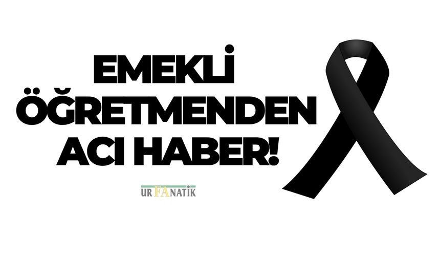 Şanlıurfa’da Nural Öğretmenden Acı Haber!