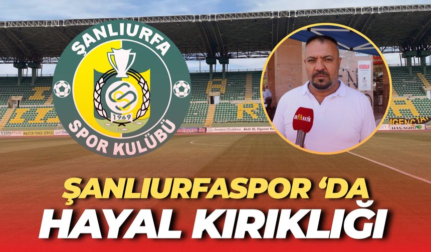 Şanlıurfaspor ‘da Hayal Kırıklığı: Beklenen Olmadı
