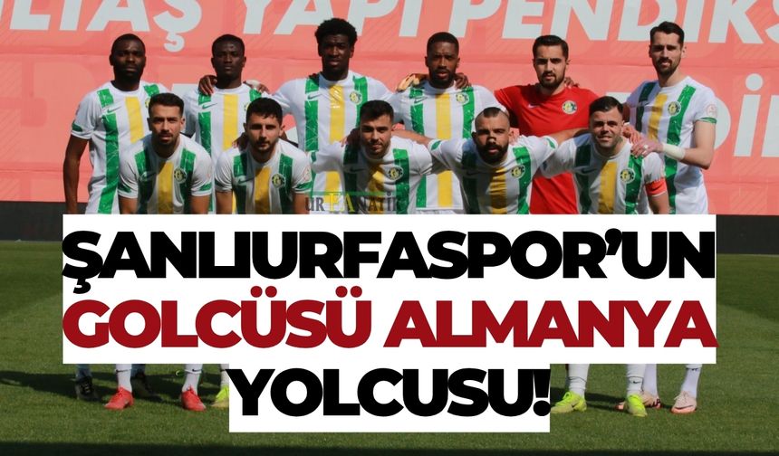 Şanlıurfaspor’un Golcüsü Almanya Yolcusu!