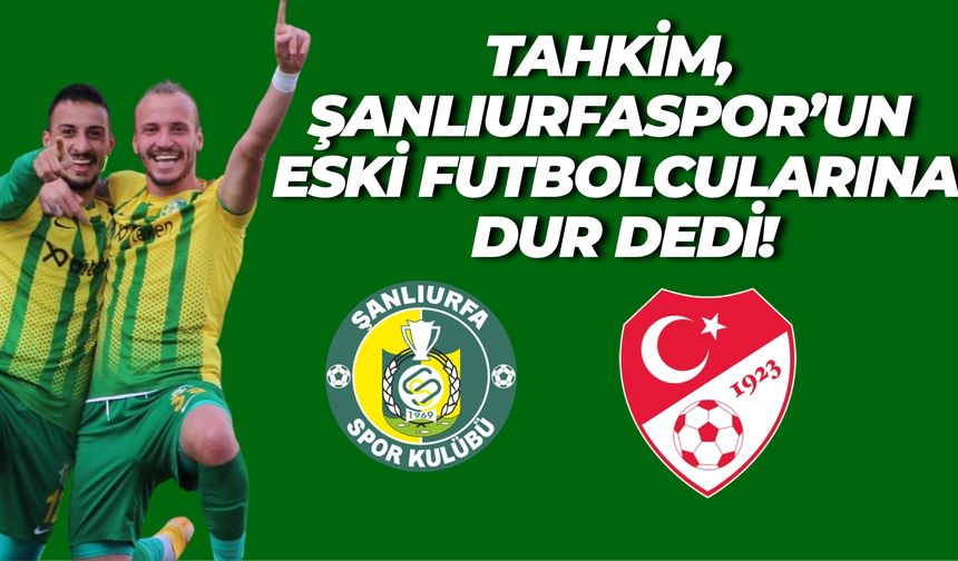 Tahkim Kurulu Şanlıurfaspor’un Eski Oyuncuları İçin Devreye Girdi!