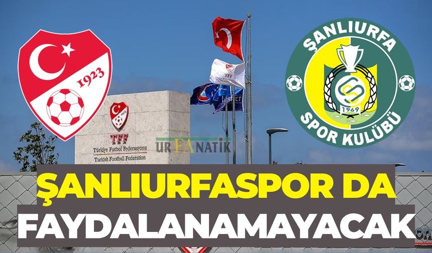 TFF 2. Lig’de Hayaller Suya Düştü: Şanlıurfaspor Da Faydalanamayacak