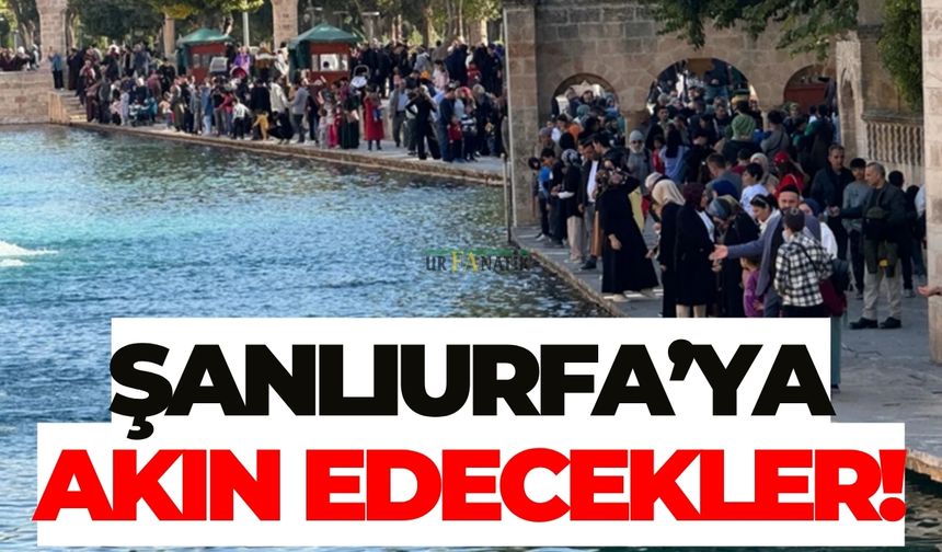 Türkiye’nin Dört Bir Yanından Şanlıurfa’ya Akın Edecekler!