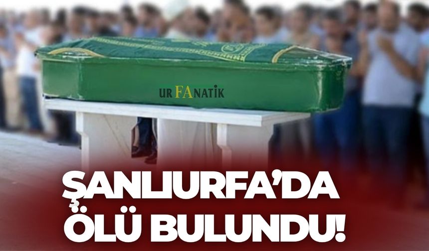 Türkiye’nin Gündemindeydi: Şanlıurfa’da Ölü Bulundu!