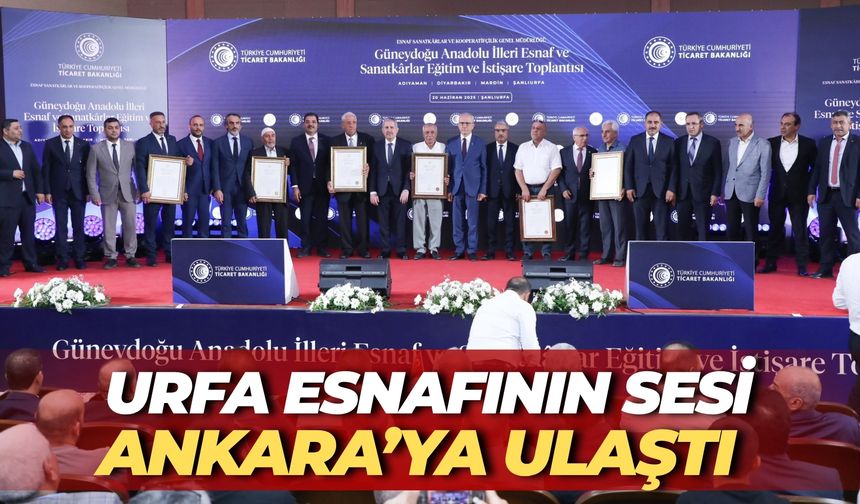 Urfa Esnafının Sesi Ankara’ya Ulaştı