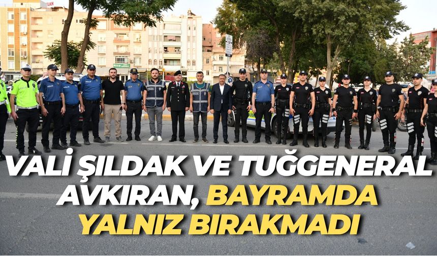 Vali Şıldak ve Tuğgeneral Avkıran, Bayramda Görev Başındaki Kahramanları Unutmadı