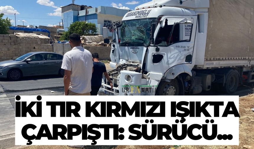 Şanlıurfa Viranşehir'de İki Tır Kırmızı Işıkta Çarpıştı: Sürücü...