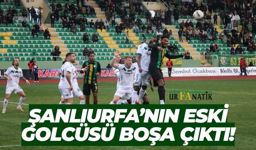Şanlıurfaspor'un Eski Golcüsü Boşa Çıktı!