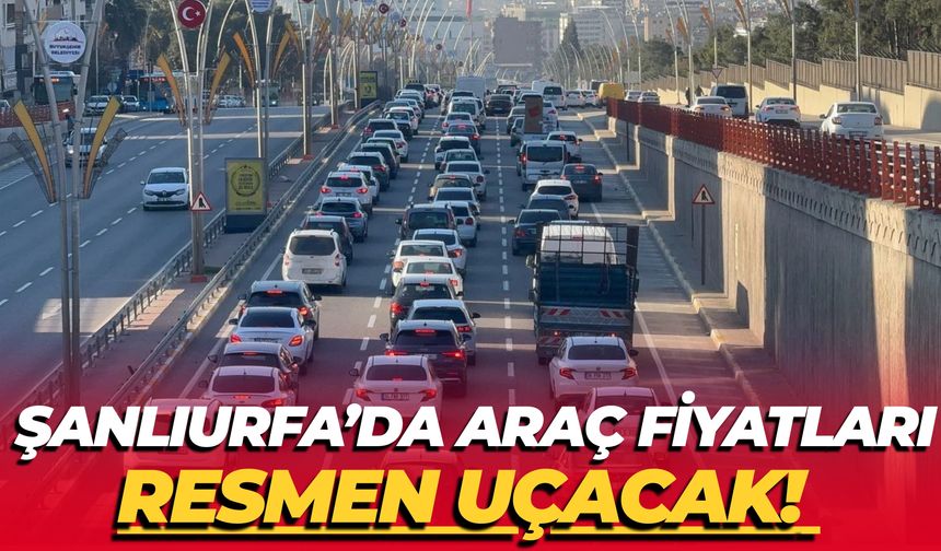 Şanlıurfa’da Araç Fiyatlarını Uçuracak Karar! ÖTV Oranları Resmen Değişti