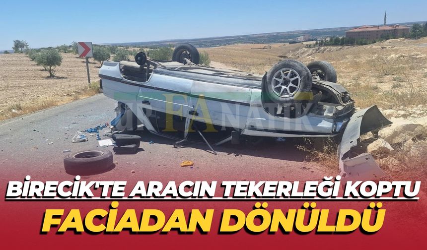 Şanlıurfa Birecik'te Aracın Tekerleği Koptu: Faciadan Dönüldü