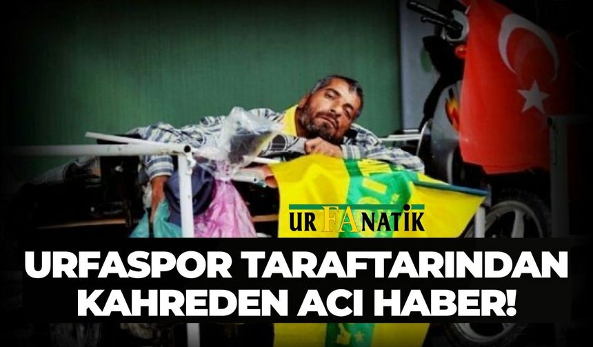 Şanlıurfaspor Taraftarından Kahreden Acı Haber!