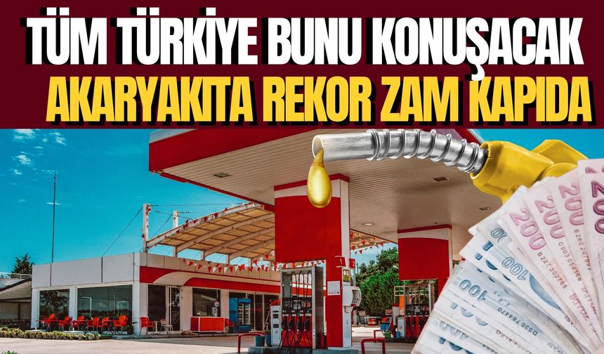 Tüm Türkiye Bunu Konuşacak: Akaryakıta Rekor Zam Kapıda