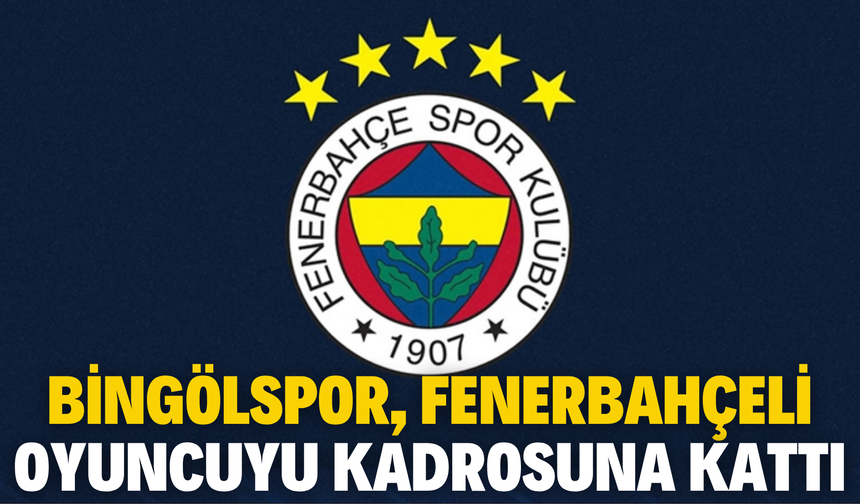 Bingölspor FK, Fenerbahçeli Oyuncuyu Kadrosuna Kattı